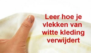 Verwijder eenvoudig zweetvlekken uit witte kleding