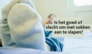 Slapen met sokken aan, goed of slecht?