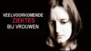 Aandoeningen bij vrouwen. Welke komen het meest voor?