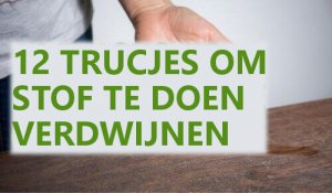 12 trucjes om stof in huis te doen verdwijnen